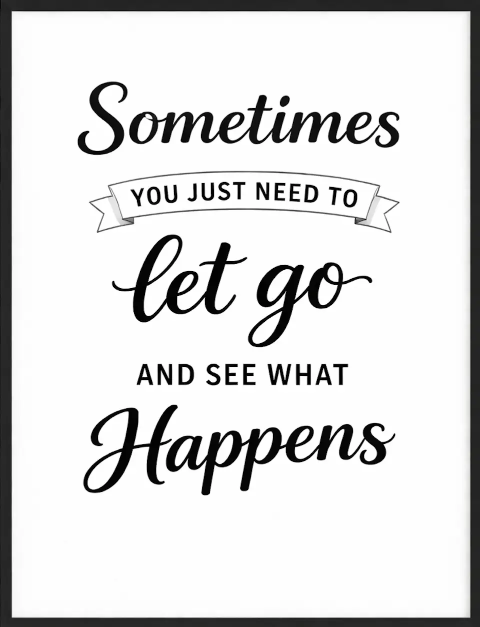 Inspirational quote poster reading Sometimes you just need to let go and see what happens